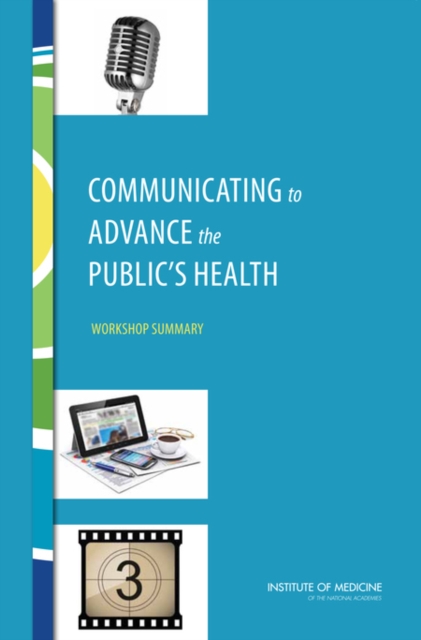 Communicating to Advance the Public's Health : Workshop Summary, PDF eBook
