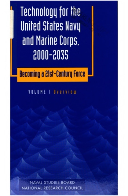 Technology for the United States Navy and Marine Corps, 2000-2035 Becoming a 21st-Century Force : Volume 1: Overview, PDF eBook