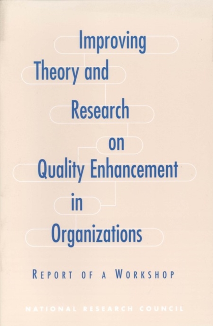 Improving Theory and Research on Quality Enhancement in Organizations : Report of a Workshop, PDF eBook