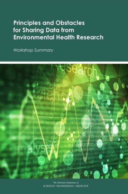 Principles and Obstacles for Sharing Data from Environmental Health Research : Workshop Summary, EPUB eBook