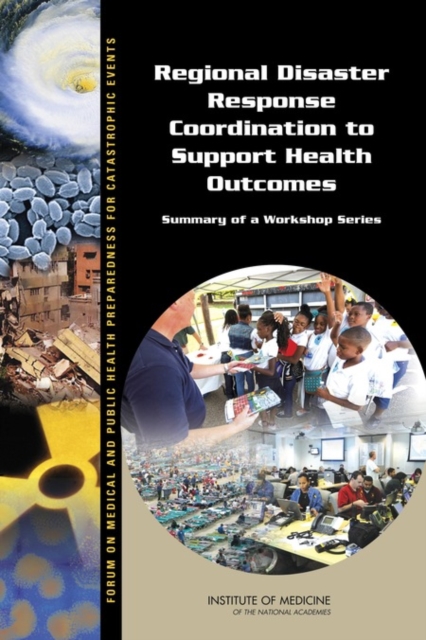 Regional Disaster Response Coordination to Support Health Outcomes : Summary of a Workshop Series, EPUB eBook