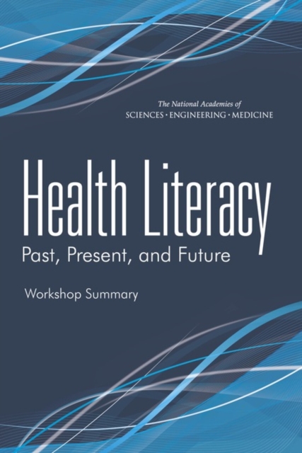 Health Literacy : Past, Present, and Future: Workshop Summary, EPUB eBook