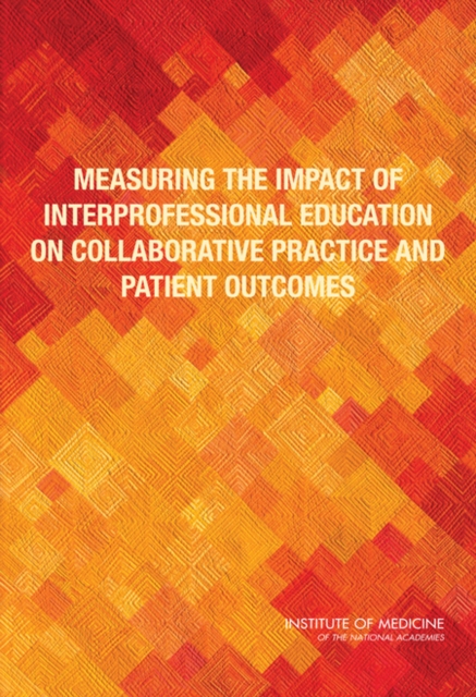 Measuring the Impact of Interprofessional Education on Collaborative Practice and Patient Outcomes, PDF eBook