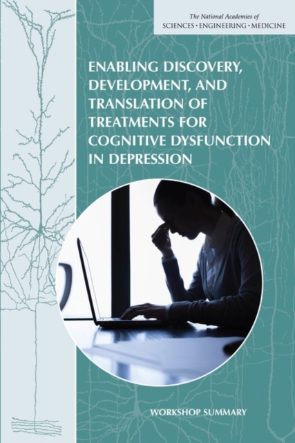 Enabling Discovery, Development, and Translation of Treatments for Cognitive Dysfunction in Depression : Workshop Summary, PDF eBook