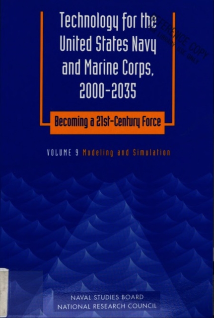 Technology for the United States Navy and Marine Corps, 2000-2035 Becoming a 21st-Century Force : Volume 9: Modeling and Simulation, PDF eBook