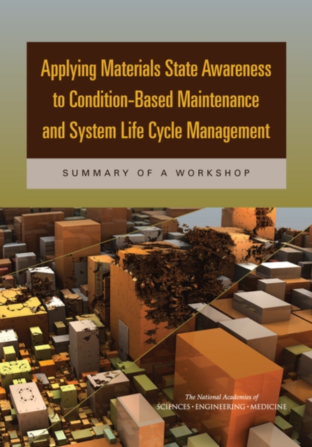 Applying Materials State Awareness to Condition-Based Maintenance and System Life Cycle Management : Summary of a Workshop, EPUB eBook