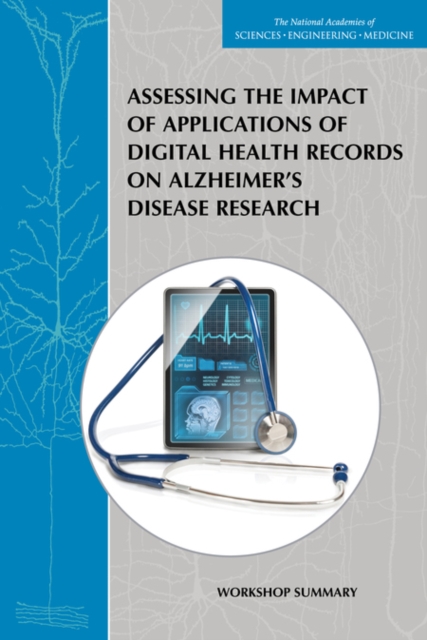 Assessing the Impact of Applications of Digital Health Records on Alzheimer's Disease Research : Workshop Summary, PDF eBook