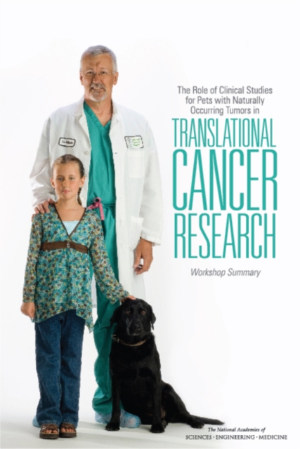 The Role of Clinical Studies for Pets with Naturally Occurring Tumors in Translational Cancer Research : Workshop Summary, EPUB eBook