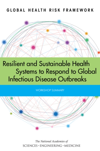 Global Health Risk Framework : Resilient and Sustainable Health Systems to Respond to Global Infectious Disease Outbreaks: Workshop Summary, PDF eBook
