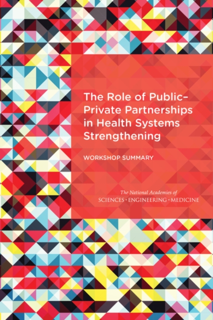 The Role of Public-Private Partnerships in Health Systems Strengthening : Workshop Summary, PDF eBook