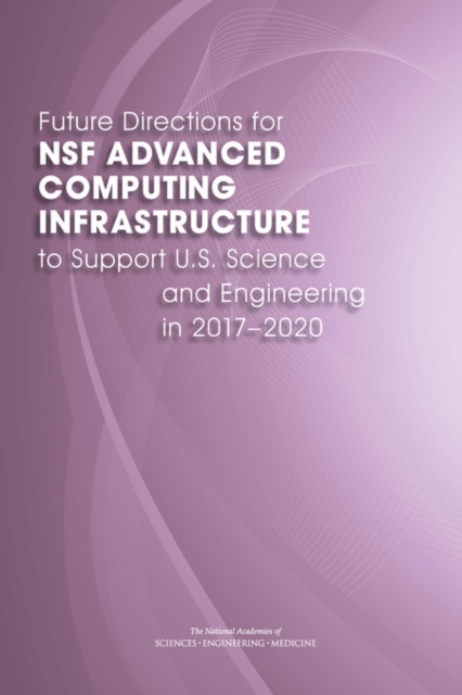 Future Directions for NSF Advanced Computing Infrastructure to Support U.S. Science and Engineering in 2017-2020, EPUB eBook