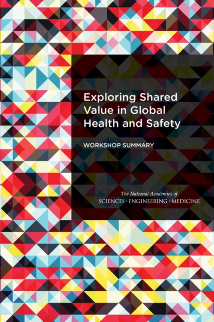 Exploring Shared Value in Global Health and Safety : Workshop Summary, PDF eBook