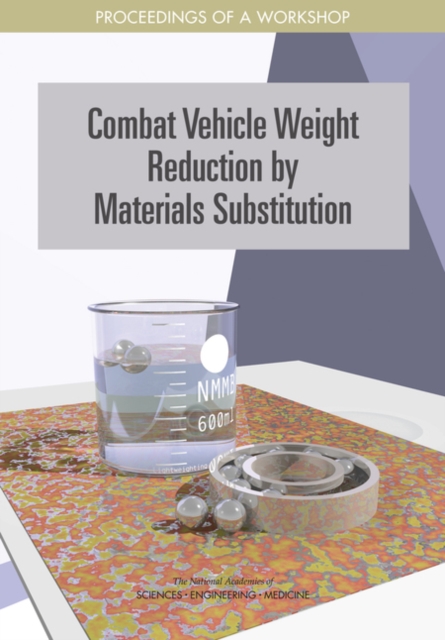Combat Vehicle Weight Reduction by Materials Substitution : Proceedings of a Workshop, PDF eBook