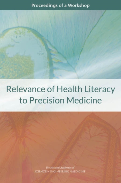 Relevance of Health Literacy to Precision Medicine : Proceedings of a Workshop, PDF eBook