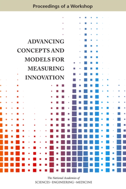 Advancing Concepts and Models for Measuring Innovation : Proceedings of a Workshop, PDF eBook
