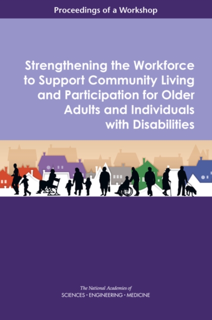 Strengthening the Workforce to Support Community Living and Participation for Older Adults and Individuals with Disabilities : Proceedings of a Workshop, PDF eBook