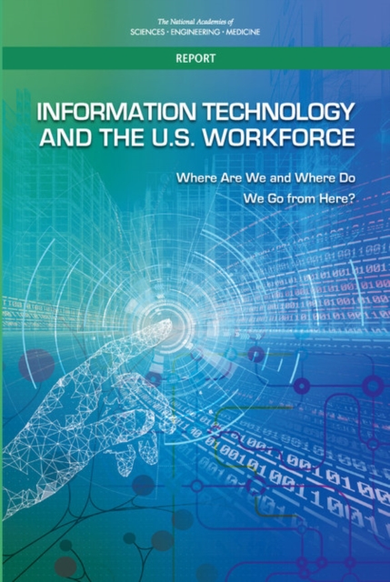 Information Technology and the U.S. Workforce : Where Are We and Where Do We Go from Here?, PDF eBook