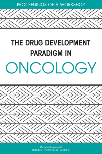 The Drug Development Paradigm in Oncology : Proceedings of a Workshop, PDF eBook