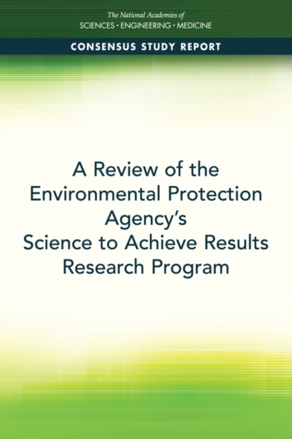 A Review of the Environmental Protection Agency's Science to Achieve Results Research Program, PDF eBook