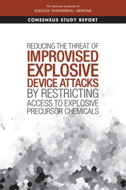 Reducing the Threat of Improvised Explosive Device Attacks by Restricting Access to Explosive Precursor Chemicals, PDF eBook