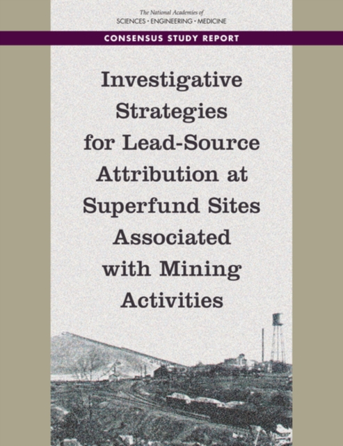 Investigative Strategies for Lead-Source Attribution at Superfund Sites Associated with Mining Activities, EPUB eBook