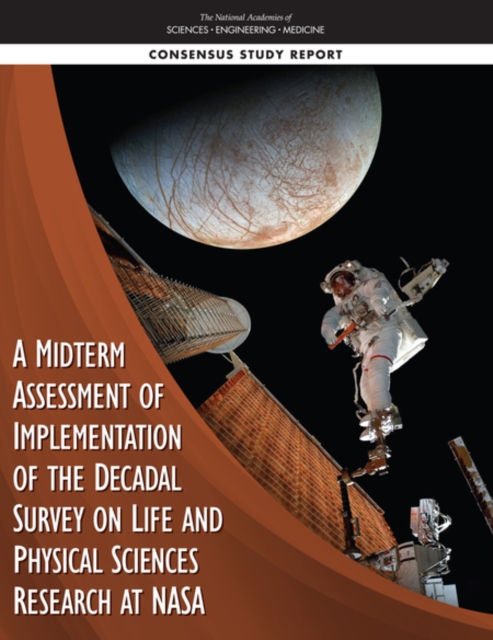 A Midterm Assessment of Implementation of the Decadal Survey on Life and Physical Sciences Research at NASA, PDF eBook