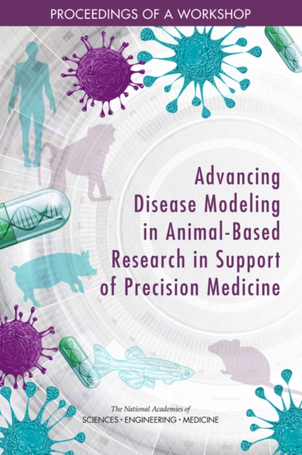 Advancing Disease Modeling in Animal-Based Research in Support of Precision Medicine : Proceedings of a Workshop, EPUB eBook