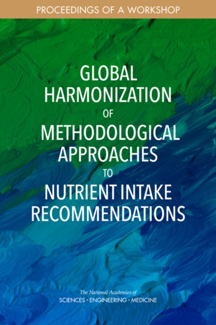 Global Harmonization of Methodological Approaches to Nutrient Intake Recommendations : Proceedings of a Workshop, PDF eBook