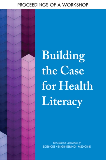 Building the Case for Health Literacy : Proceedings of a Workshop, PDF eBook