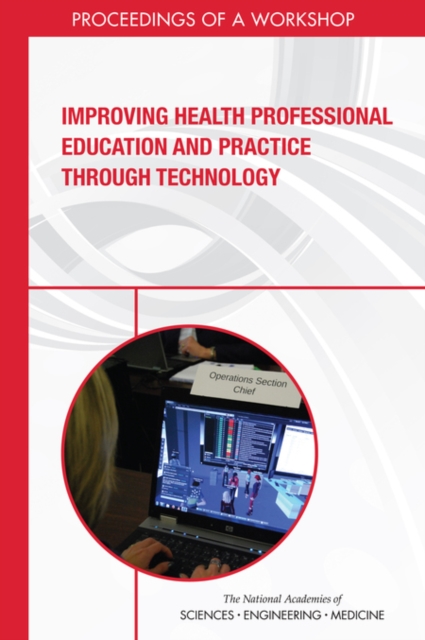 Improving Health Professional Education and Practice Through Technology : Proceedings of a Workshop, PDF eBook