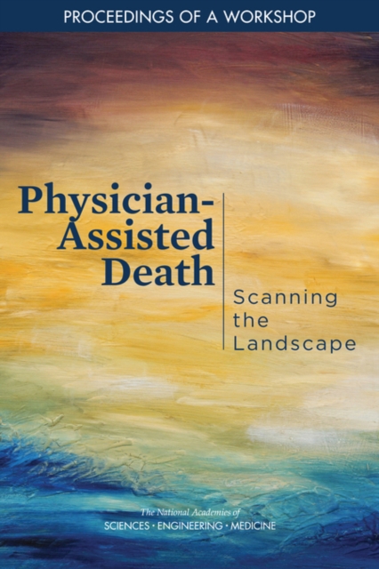 Physician-Assisted Death : Scanning the Landscape: Proceedings of a Workshop, PDF eBook