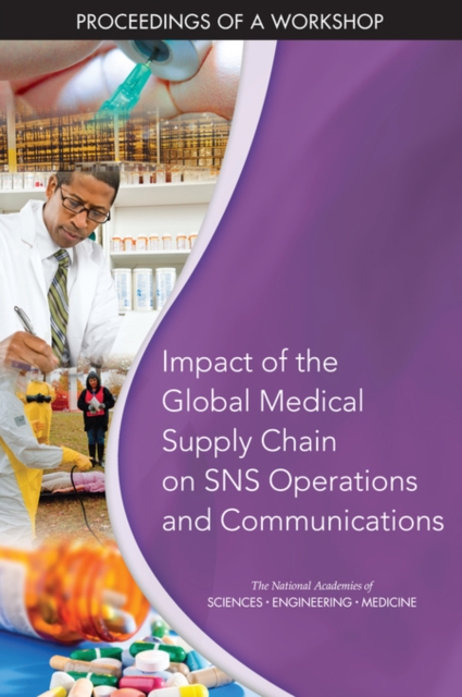 Impact of the Global Medical Supply Chain on SNS Operations and Communications : Proceedings of a Workshop, EPUB eBook