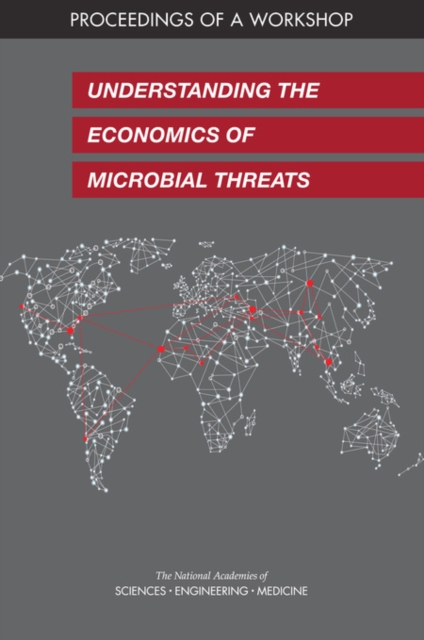 Understanding the Economics of Microbial Threats : Proceedings of a Workshop, EPUB eBook