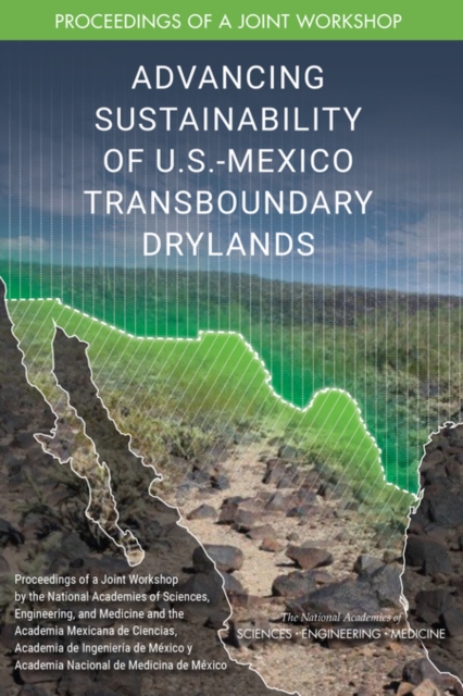 Advancing Sustainability of U.S.-Mexico Transboundary Drylands : Proceedings of a Workshop, PDF eBook