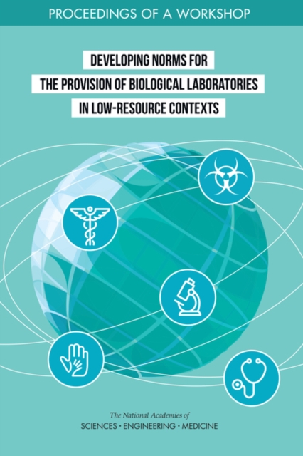 Developing Norms for the Provision of Biological Laboratories in Low-Resource Contexts : Proceedings of a Workshop, PDF eBook