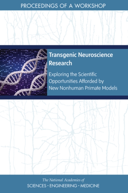 Transgenic Neuroscience Research : Exploring the Scientific Opportunities Afforded by New Nonhuman Primate Models: Proceedings of a Workshop, PDF eBook