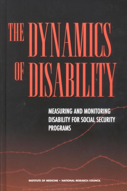 The Dynamics of Disability : Measuring and Monitoring Disability for Social Security Programs, PDF eBook