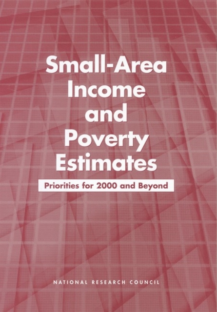 Small-Area Income and Poverty Estimates : Priorities for 2000 and Beyond, PDF eBook