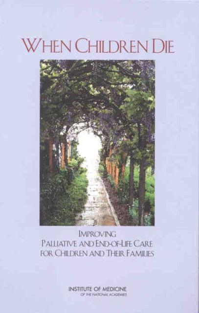 When Children Die : Improving Palliative and End-of-Life Care for Children and Their Families, PDF eBook