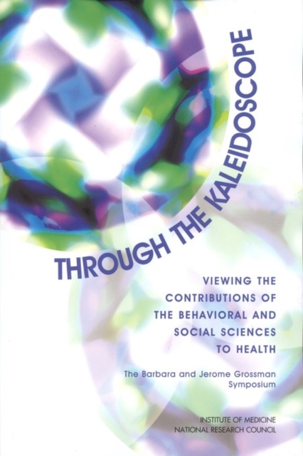 Through the Kaleidoscope : Viewing the Contributions of the Behavioral and Social Sciences to Health -- The Barbara and Jerome Grossman Symposium, PDF eBook