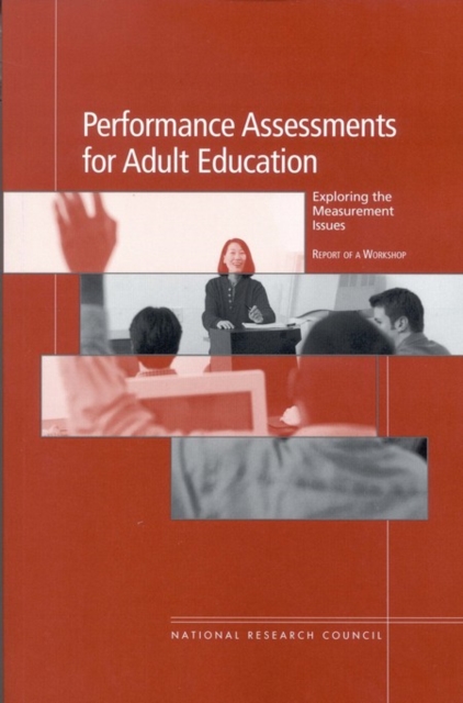 Performance Assessments for Adult Education : Exploring the Measurement Issues: Report of a Workshop, PDF eBook