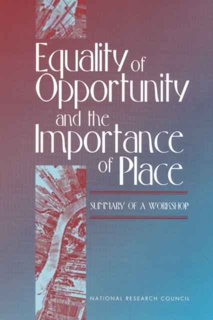 Equality of Opportunity and the Importance of Place : Summary of a Workshop, PDF eBook