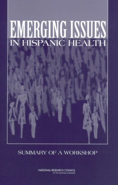 Emerging Issues in Hispanic Health : Summary of a Workshop, PDF eBook