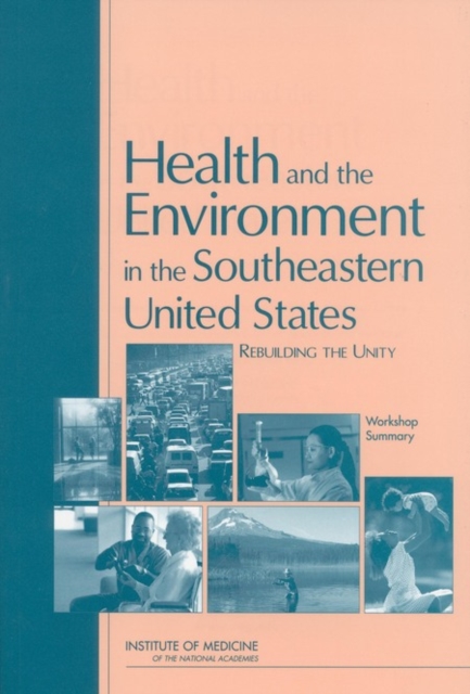 Health and the Environment in the Southeastern United States : Rebuilding Unity: Workshop Summary, PDF eBook