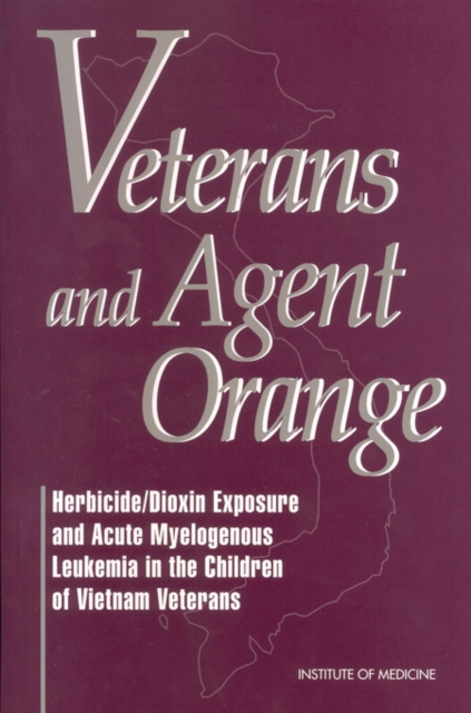 Veterans and Agent Orange : Herbicide/Dioxin Exposure and Acute Myelogenous Leukemia in the Children of Vietnam Veterans, PDF eBook