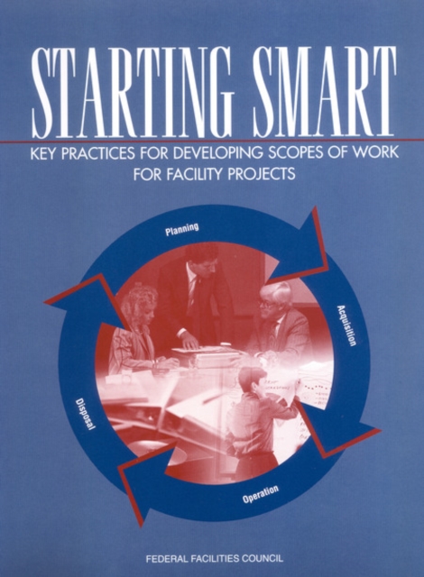Starting Smart : Key Practices for Developing Scopes of Work for Facility Projects, PDF eBook