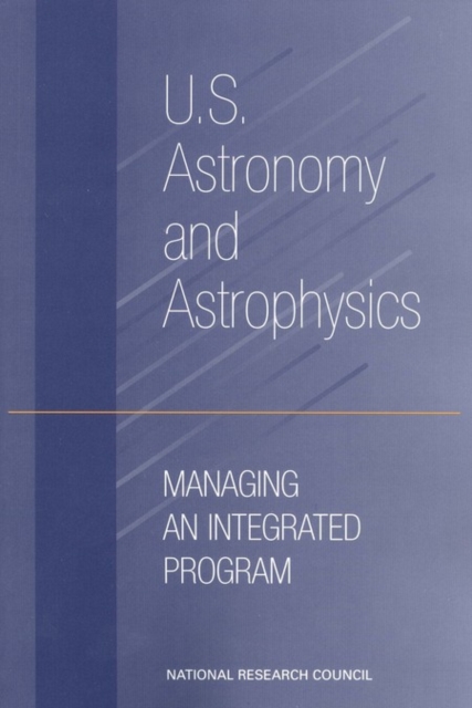 U.S. Astronomy and Astrophysics : Managing an Integrated Program, PDF eBook