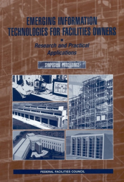 Emerging Information Technologies for Facilities Owners : Research and Practical Applications: Symposium Proceedings, PDF eBook