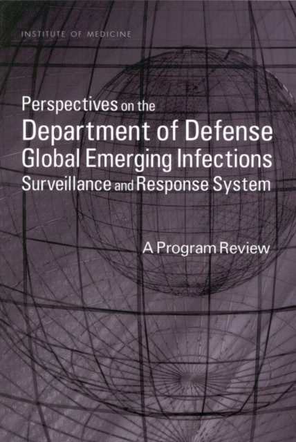 Perspectives on the Department of Defense Global Emerging Infections Surveillance and Response System : A Program Review, PDF eBook