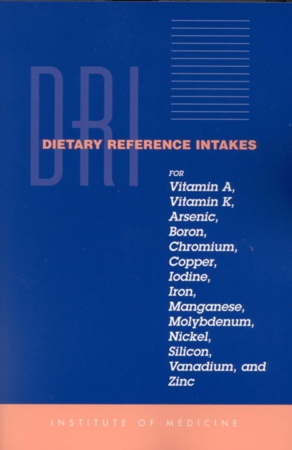 Dietary Reference Intakes for Vitamin A, Vitamin K, Arsenic, Boron, Chromium, Copper, Iodine, Iron, Manganese, Molybdenum, Nickel, Silicon, Vanadium, and Zinc, PDF eBook